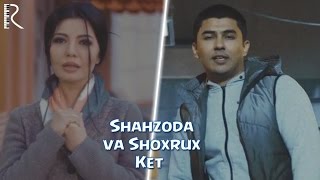Shahzoda va Shoxrux - Ket (Official video)