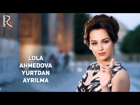 Lola Ahmedova - Yurtdan ayrilma