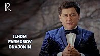 Ilhom Farmonov - Onajonim | Илхом Фармонов - Онажоним