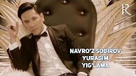 Navro'z Sobirov - Yuragim yig'lama | Навруз Собиров - Юрагим йиглама