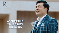 Abdurashid Yo'ldoshev - Gulira'no