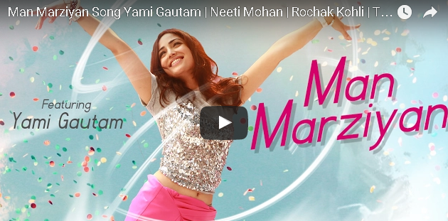 Man Marziyan Song Yami Gautam | Neeti Mohan | Rochak Kohli