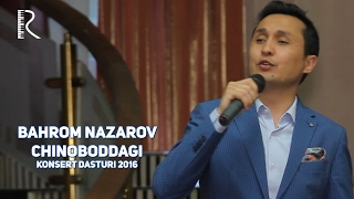 Bahrom Nazarov - Chinoboddagi konsert dasturi 2016
