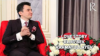 Love story - Ulug'bek Rahmatullayev | Улугбек Рахматуллаев