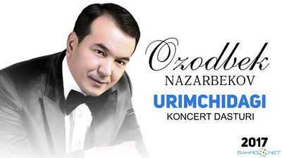Ozodbek Nazarbekov - Urimchidagi konsert dasturi 2017