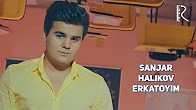 Sanjar Halikov - Erkatoyim