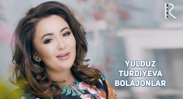 Yulduz Turdiyeva - Bolajonlar | Юлдуз Турдиева - Болажонлар