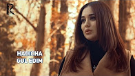 Hadicha - Gul edim | Хадича - Гул эдим