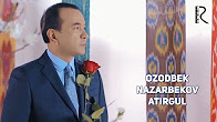 Ozodbek Nazarbekov - Atirgul | Озодбек Назарбеков - Атиргул