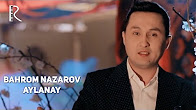 Bahrom Nazarov - Aylanay | Бахром Назаров - Айланай