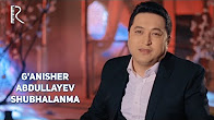 G'anisher Abdullayev - Shubhalanma | Ганишер Абдуллаев - Шубхаланма