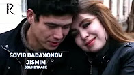 Soyib Dadaxonov - Jismim | Сойиб Дадахонов - Жисмим (soundtrack)